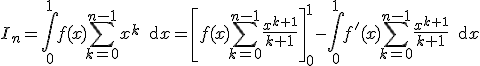 3$ I_n=\int_0^1 f(x)\sum_{ k=0}^{n-1}x^k \, {\rm d} x= \left[f(x) \sum_{k=0}^{n-1}\frac{ x^{k+1}}{k+1}\right]_0^1 -\int_0^1 f'(x) \sum_{ k=0}^{n-1} \frac{ x^{k+1}}{k+1} \, {\rm d} x